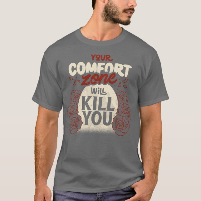 Your Comfort Zone Will Kill You by Tobe Fonseca T-Shirt (Front)