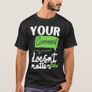 Your comment doesn't matter 2me 2MeMovement T-Shirt