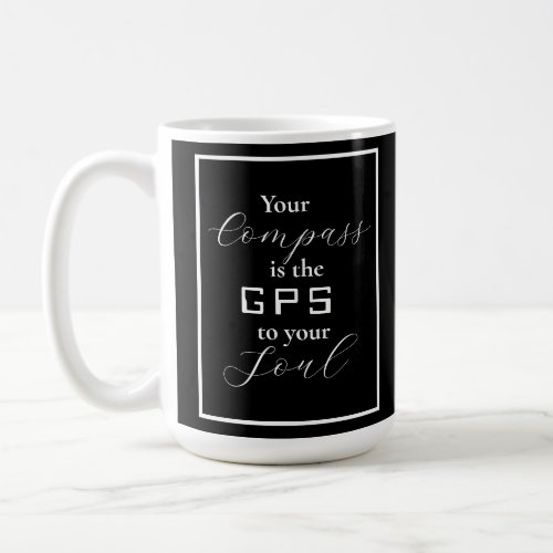 Your Compass is the GPS to your Soul phrase  Coffee Mug