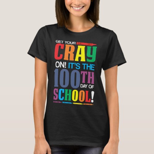 Your Cray On Happy 100 Days Of School Teacher  T_Shirt