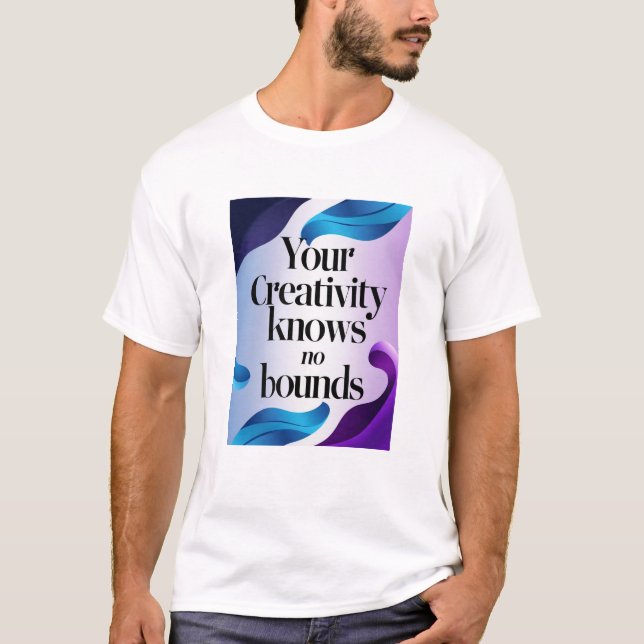 Your Creativity Knows No Bounds option 2 T-Shirt (Front)