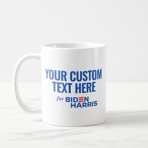 Your Custom Text Here for Biden Harris 2024 Coffee Mug