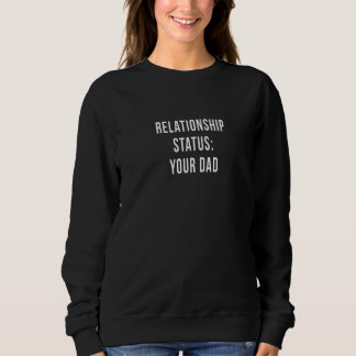 Your Dad Father Relationship Status Online Dating Sweatshirt