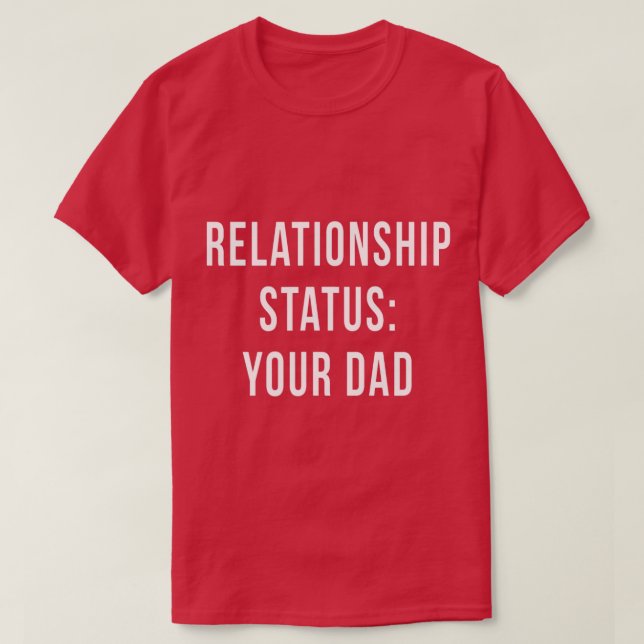 Your Dad Father Relationship Status Online Dating  T-Shirt (Design Front)
