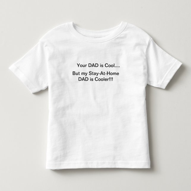 Your DAD is Cool...., But my Stay-At-Home DAD i... Toddler T-shirt (Front)