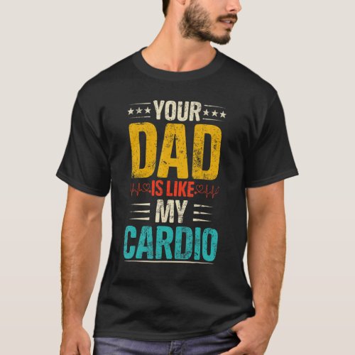Your Dad Is Like My Cardio Romantic Couples Costum T_Shirt