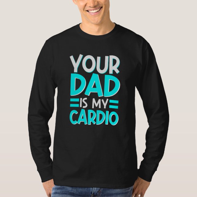 Your Dad Is My Cardio Best Mom Ever Motherhood Mam T-Shirt (Front)