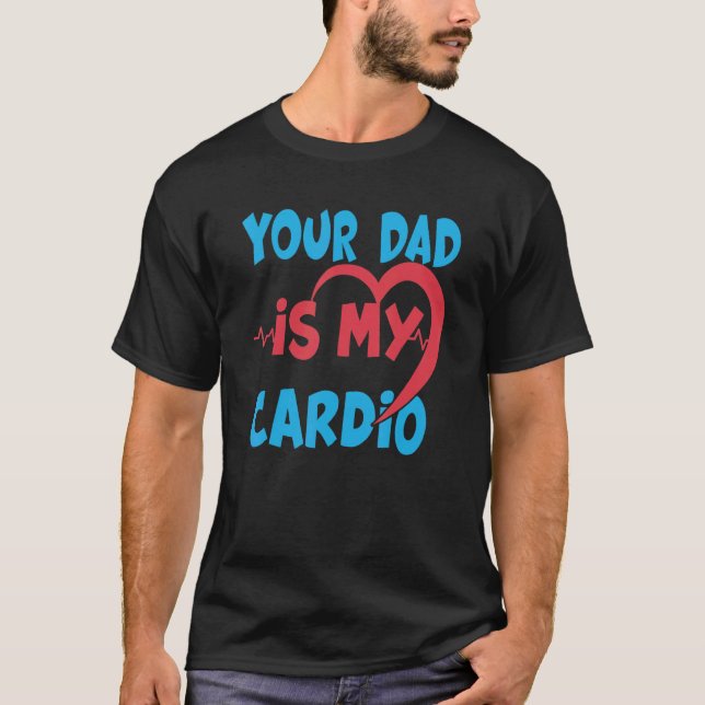 Your Dad Is My Cardio Dad Is My Favorite Cardio Wo T-Shirt (Front)