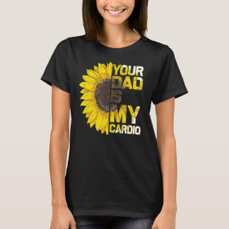 Your Dad Is My Cardio Fathers Day T-Shirt