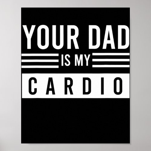 Your Dad Is My Cardio Funny Gym Fitness Workout  Poster