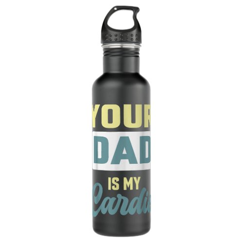 Your Dad Is My Cardio Funny Gym Partner Coffee  Stainless Steel Water Bottle