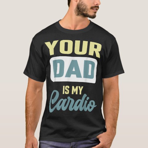 Your Dad Is My Cardio Funny Gym Partner Coffee  T_Shirt