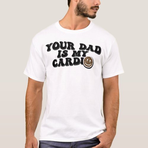 Your Dad Is My Cardio Funny Leopard Smiling Face T_Shirt
