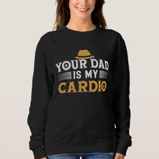 Your Dad Is My Cardio Gentleman Hat Manners Make Sweatshirt