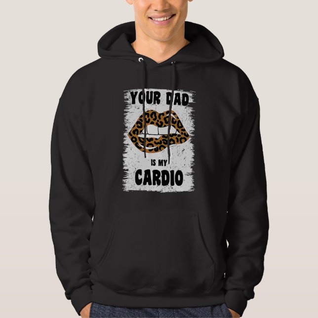 Your Dad Is My Cardio Leopard Lips Workout Hot Dad Hoodie (Front)