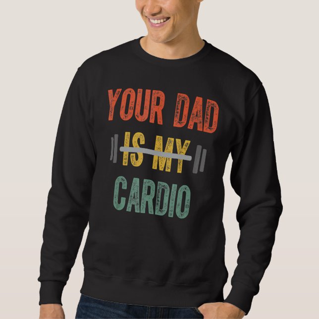 Your Dad Is My Cardio Mens  Father Day Sweatshirt (Front)