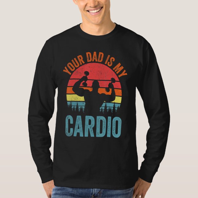 Your Dad Is My Cardio  Saying Romantic Relationshi T-Shirt (Front)
