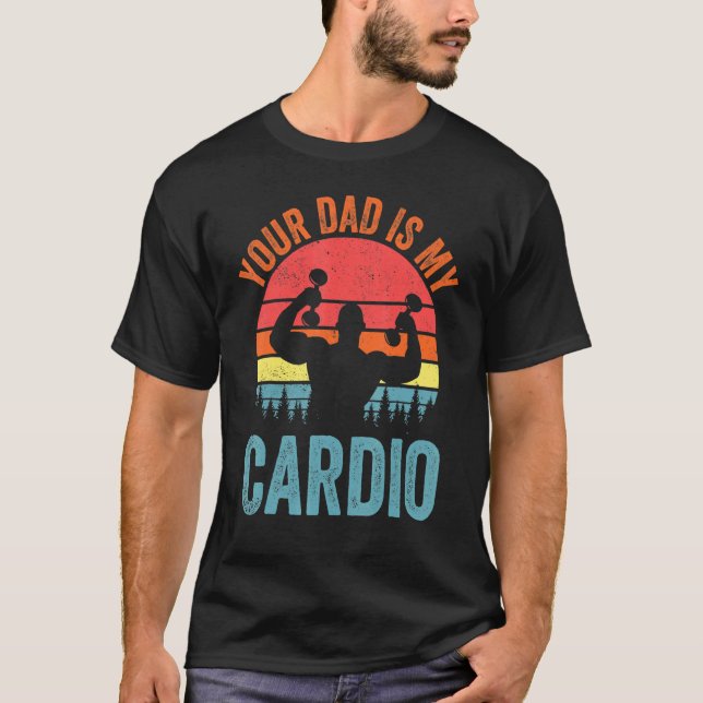 Your Dad Is My Cardio  Saying Romantic Relationshi T-Shirt (Front)