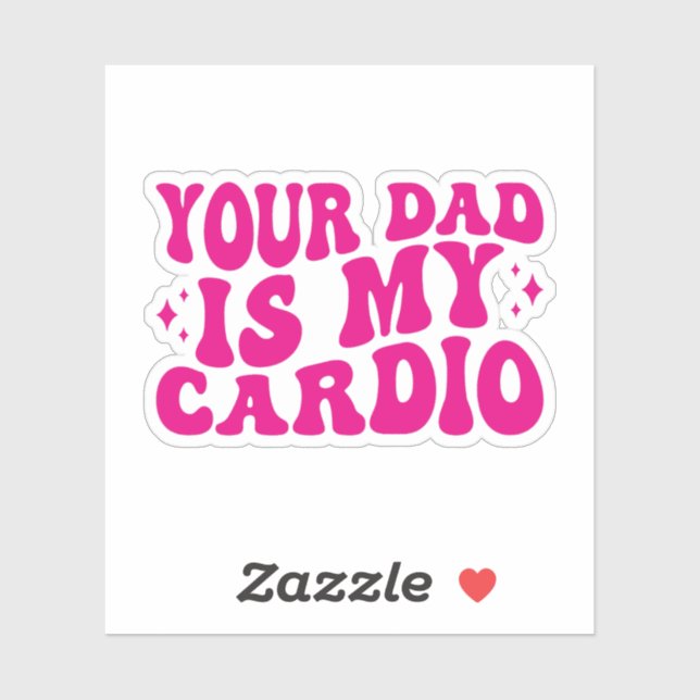 Your Dad Is My Cardio Sticker (Sheet)