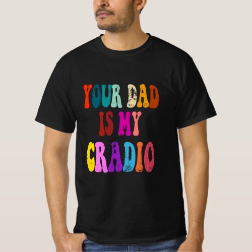 your dad is my cardio  T_Shirt