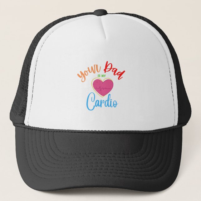 Your Dad Is My Cardio Trucker Hat (Front)