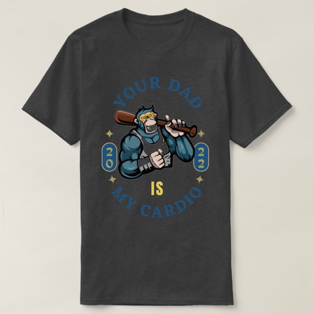 Your Dad Is My Cardio TShirt (Design Front)