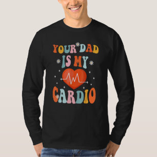 Your Dad Is My Cardio Vintage  Saying Sarcastic T-Shirt