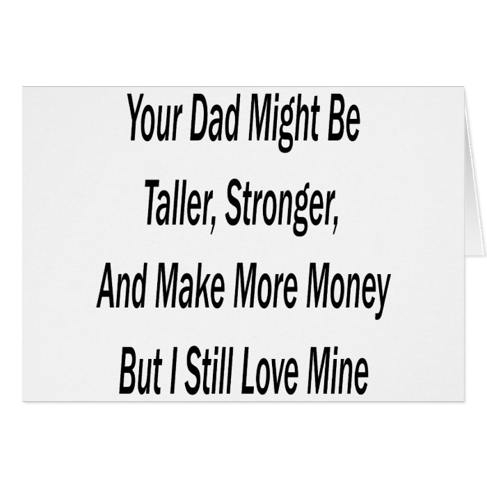 Your Dad Might Be Taller Stronger And Make More Mo Cards