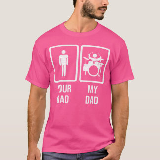 Your Dad My Dad Drummer Drum Player Father friends T-Shirt
