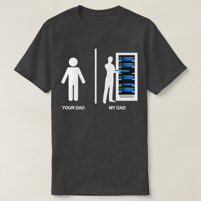Your Dad My Dad Proud IT database T-Shirt (Design Front)