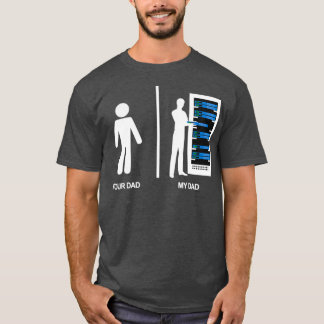 Your Dad My Dad Proud IT database T-Shirt