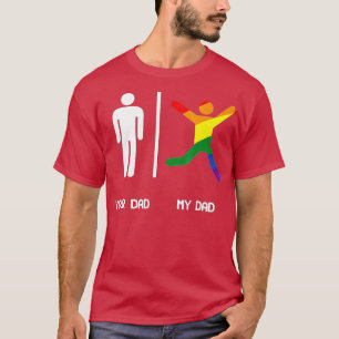 YOUR DAD MY GAY DAD SHIR LGB DADS ARE MORE FUN T-Shirt