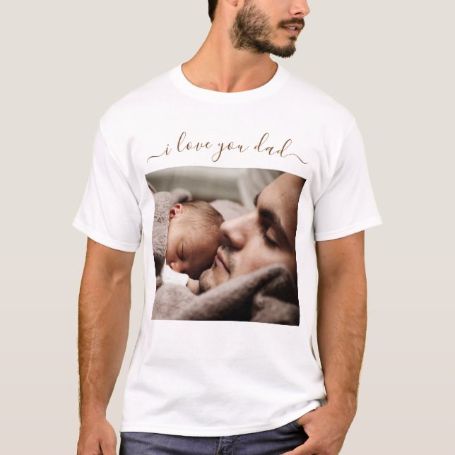 Your Dad Photo T-Shirt with Text- I Love You Dad (Front)