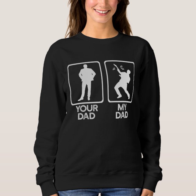 Your Dad VS Mine Guitar Father Meme Sweatshirt (Front)