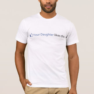 Your Daughter likes this. T-Shirt