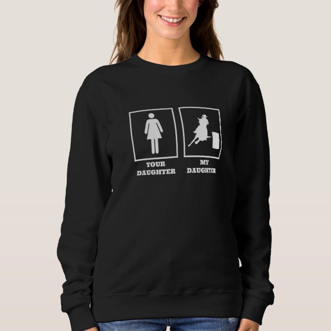 Your Daughter My Daughter Barrel Racer Rodeo Barre Sweatshirt (Front)