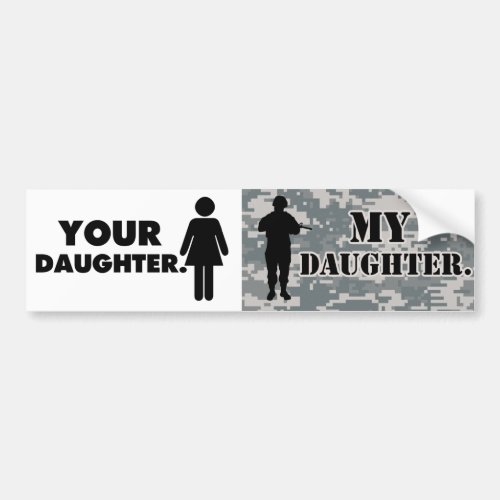 Your Daughter My Daughter Military Dad Bumper Sticker