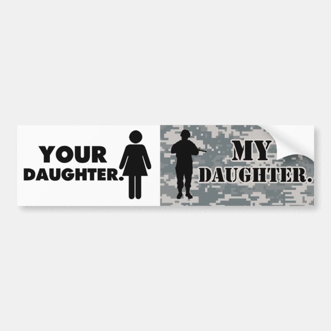 Your Daughter My Daughter Military Dad Bumper Sticker (Front)
