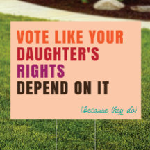 Your Daughters Rights Depend On It - Yard Sign