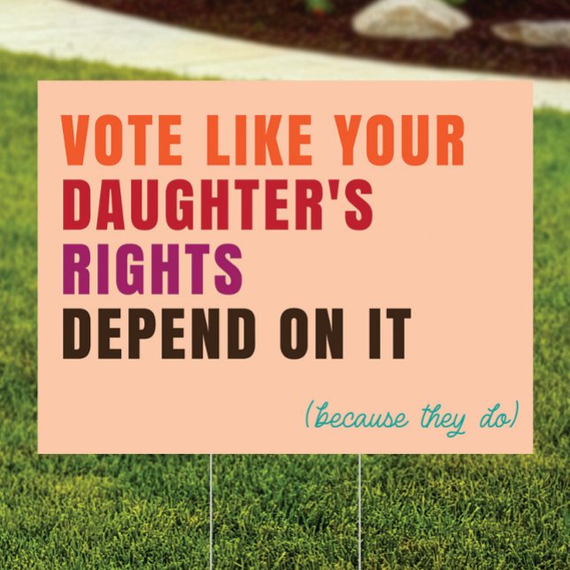 Your Daughters Rights Depend On It - Yard Sign (Creator Uploaded)