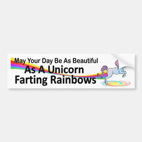 your day as beautiful as  unicorn farting rainbows bumper sticker
