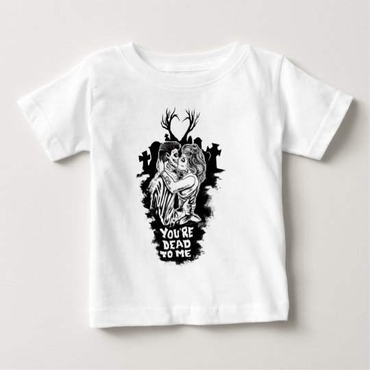 your dead to me baby T-Shirt