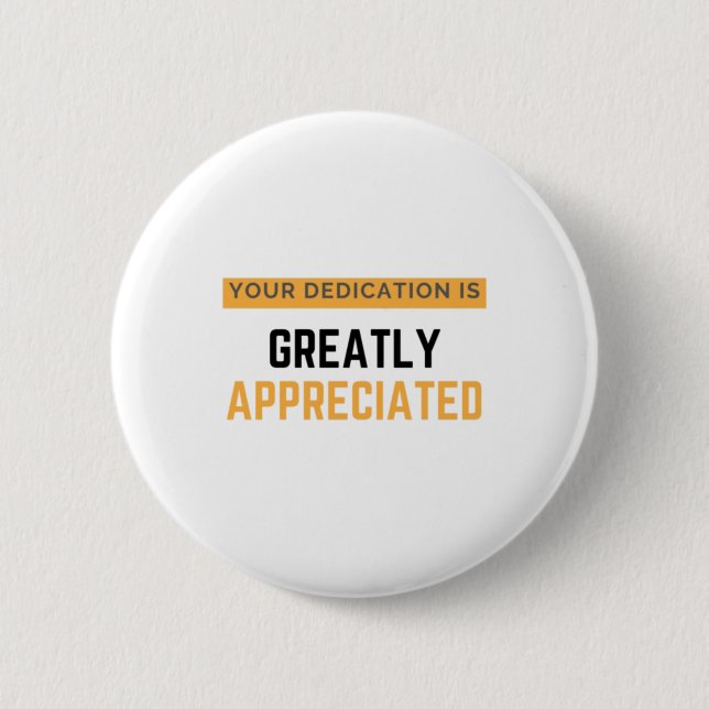 Your Dedication Is Greatly Appreciated bl Button (Front)