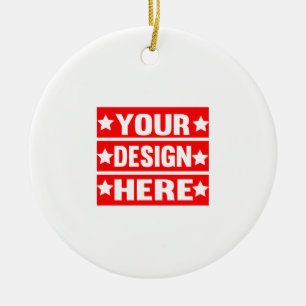 Your Design Here Custom Ceramic Ornament