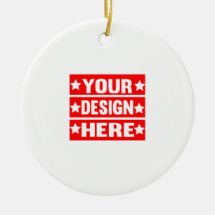 Your Design Here Custom Ceramic Ornament
