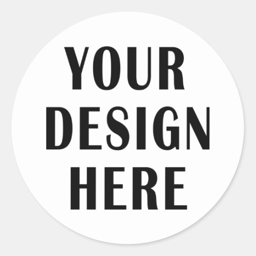 Your Design Here Custom Classic Round Sticker