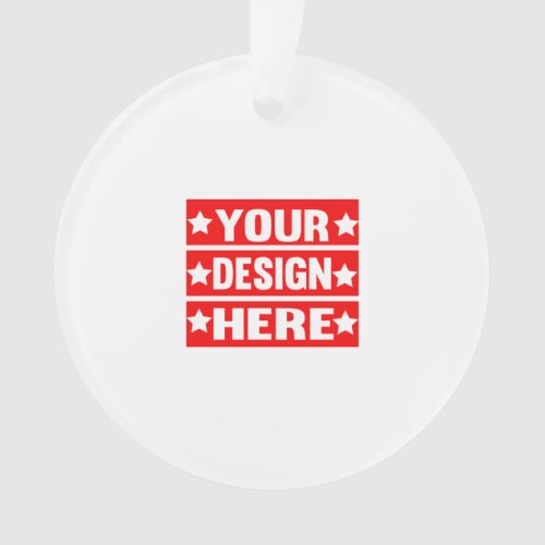 Your Design Here Custom   Ornament