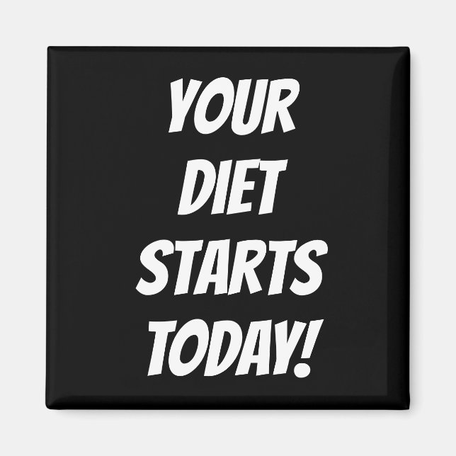 Your Diet Starts TODAY! Fridge Magnet (Front)