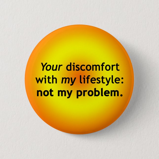 Your Discomfort: Not My Problem Pinback Button (Front)