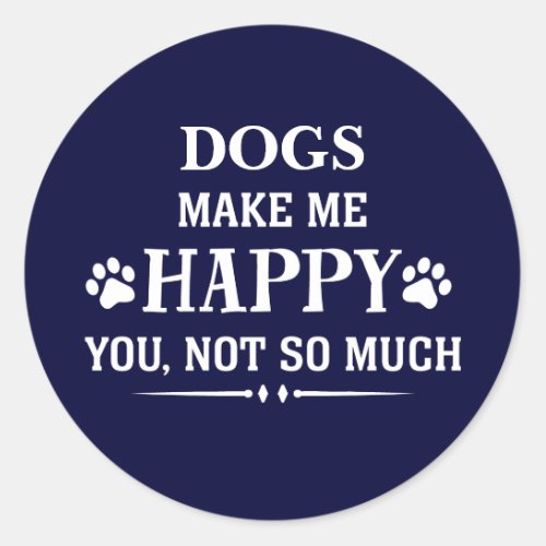 Your Dog Breed makes me happy you not so much Classic Round Sticker
